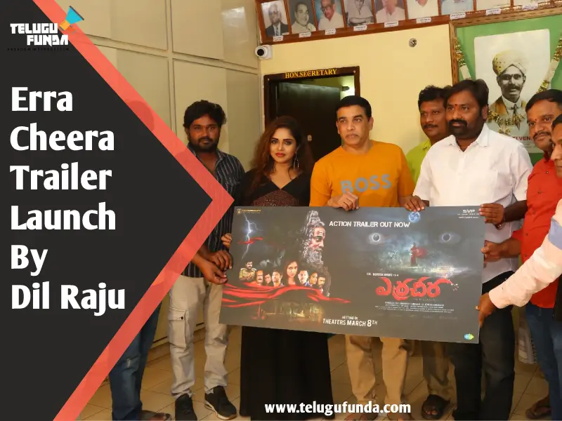 Erra Cheera Trailer Launch By Dil Raju