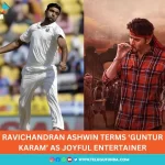 RAVICHANDRAN-ASHWIN-TERMS-‘GUNTUR-KARAM-AS-JOYFUL-ENTERTAINER