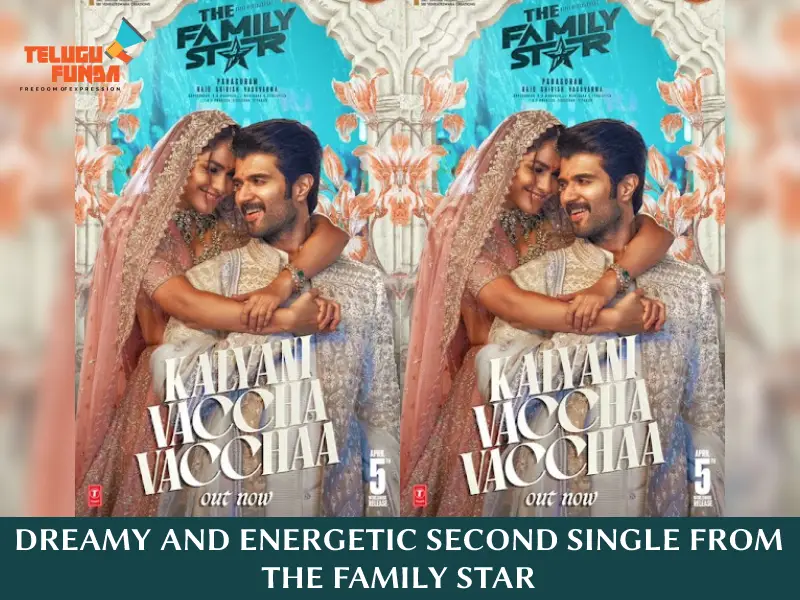 The FamilyStar, “Kalyani Vaccha Vacchaa" Lyrical Out Now